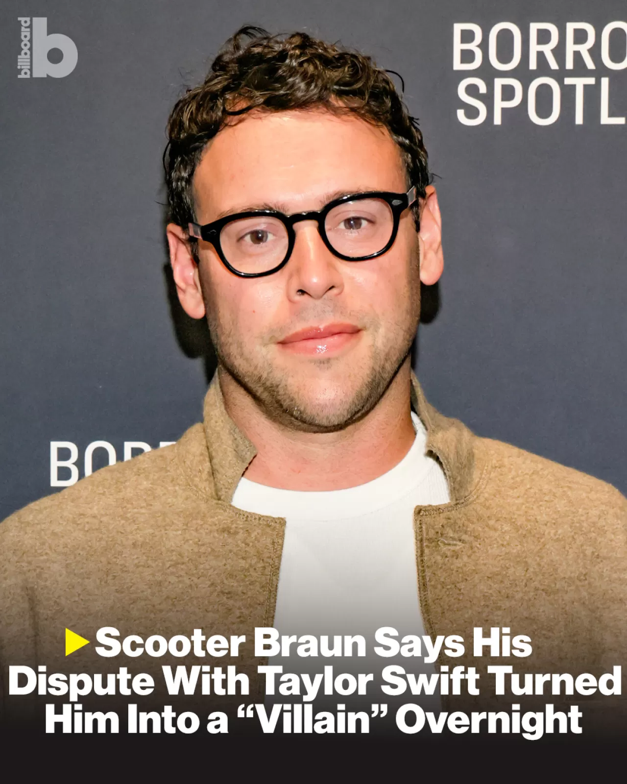 Scooter Braun Açıklıyor: Taylor Swift Anlaşmazlığı Beni Kötü Adam Yaptı